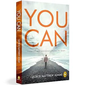 You Can by George Matthew Adams | The Classic Guide to Self-Belief, Self-Help, Motivation & Personal Growth | A Life Changing Book on Success and Inner Strength | Premium Paperback Edition | Best Seller