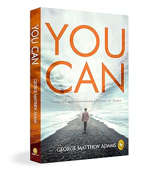 You Can by George Matthew Adams | The Classic Guide to Self-Belief, Self-Help, Motivation & Personal Growth | A Life Changing Book on Success and Inner Strength | Premium Paperback Edition | Best Seller